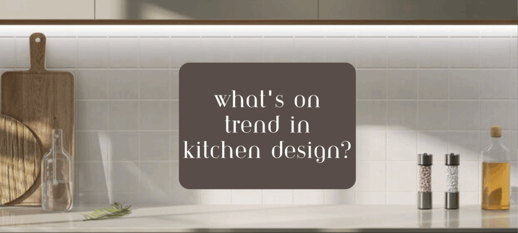 What’s On Trend in Kitchen Design?